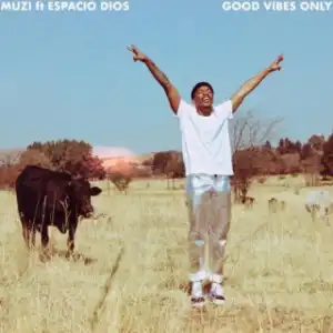 Muzi - Good Vibes Only Ft. Espacio Dios